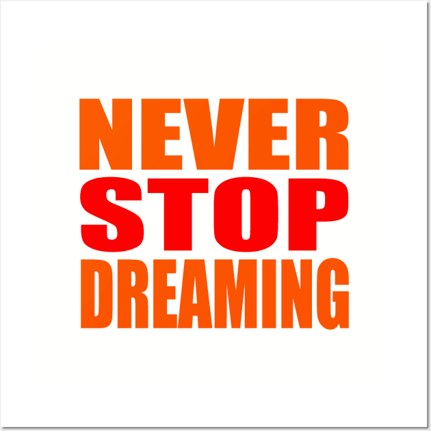 Never stop dreaming Wall Art by Evergreen Tee